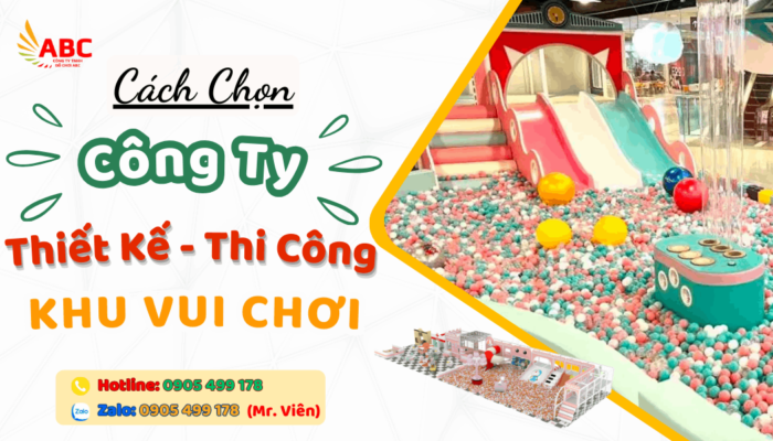 Cách chọn công ty thiết kế thi công khu vui chơi chất lượng